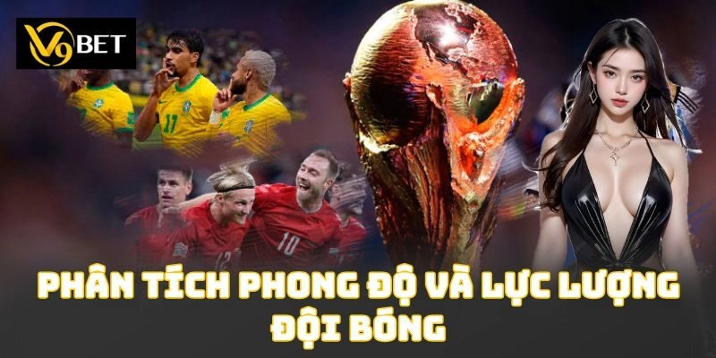 Phân tích phong độ và lực lượng đội bóng