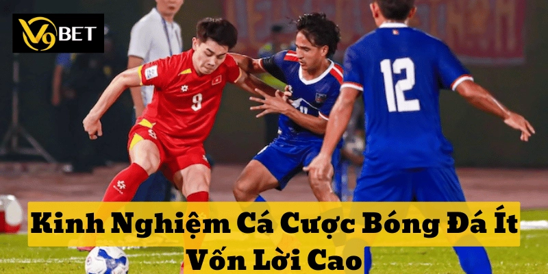Kinh Nghiệm Cá Cược Bóng Đá Ít Vốn Lời Cao: Chiến lược hay